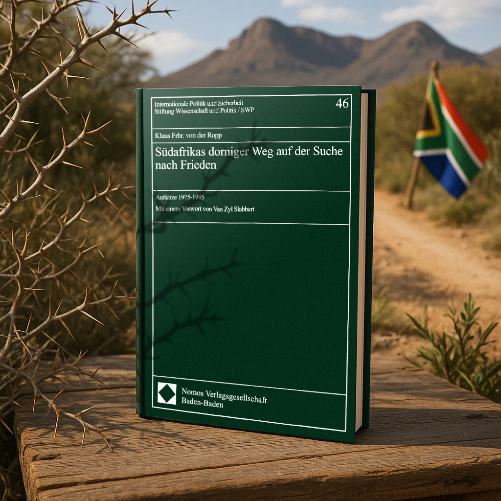 Klaus Frhr. von der Ropp - Südafrikas dorniger Weg auf der Suche nach Frieden: Aufsätze 1975-1995